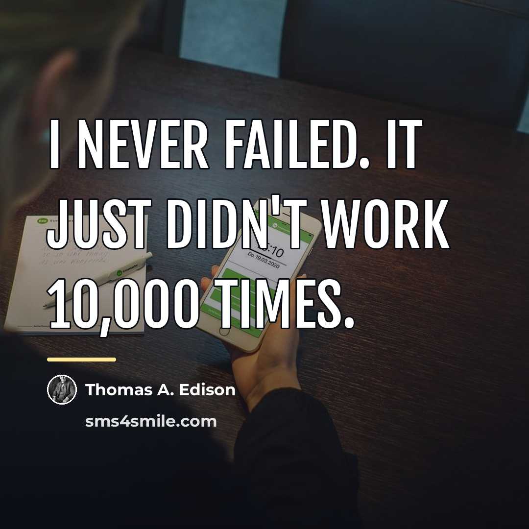 “I never failed. It just didn't work 10,000 times.…” quote by Thomas A. Edison
