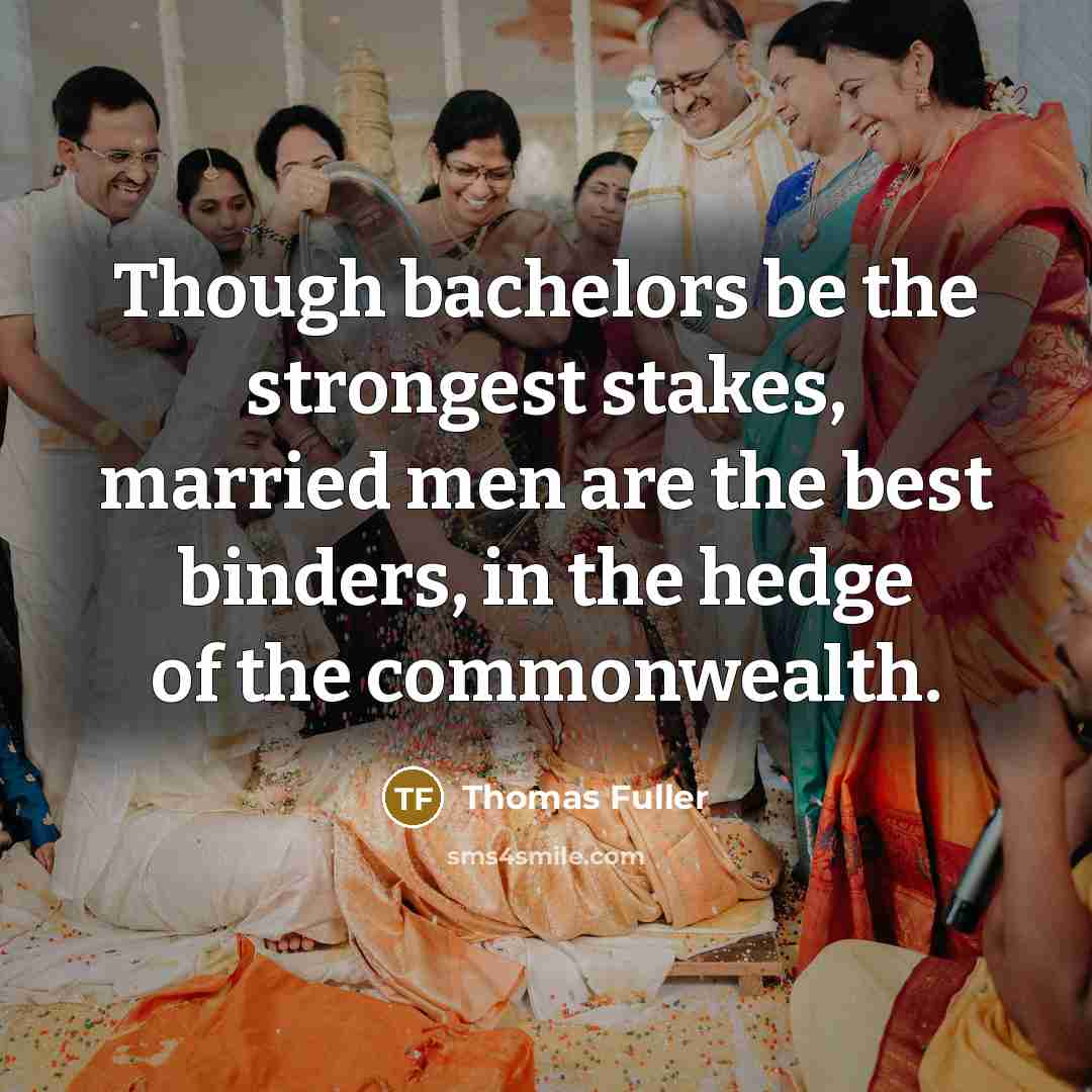 “Though bachelors be the strongest stakes, married men are the…” quote by Thomas Fuller