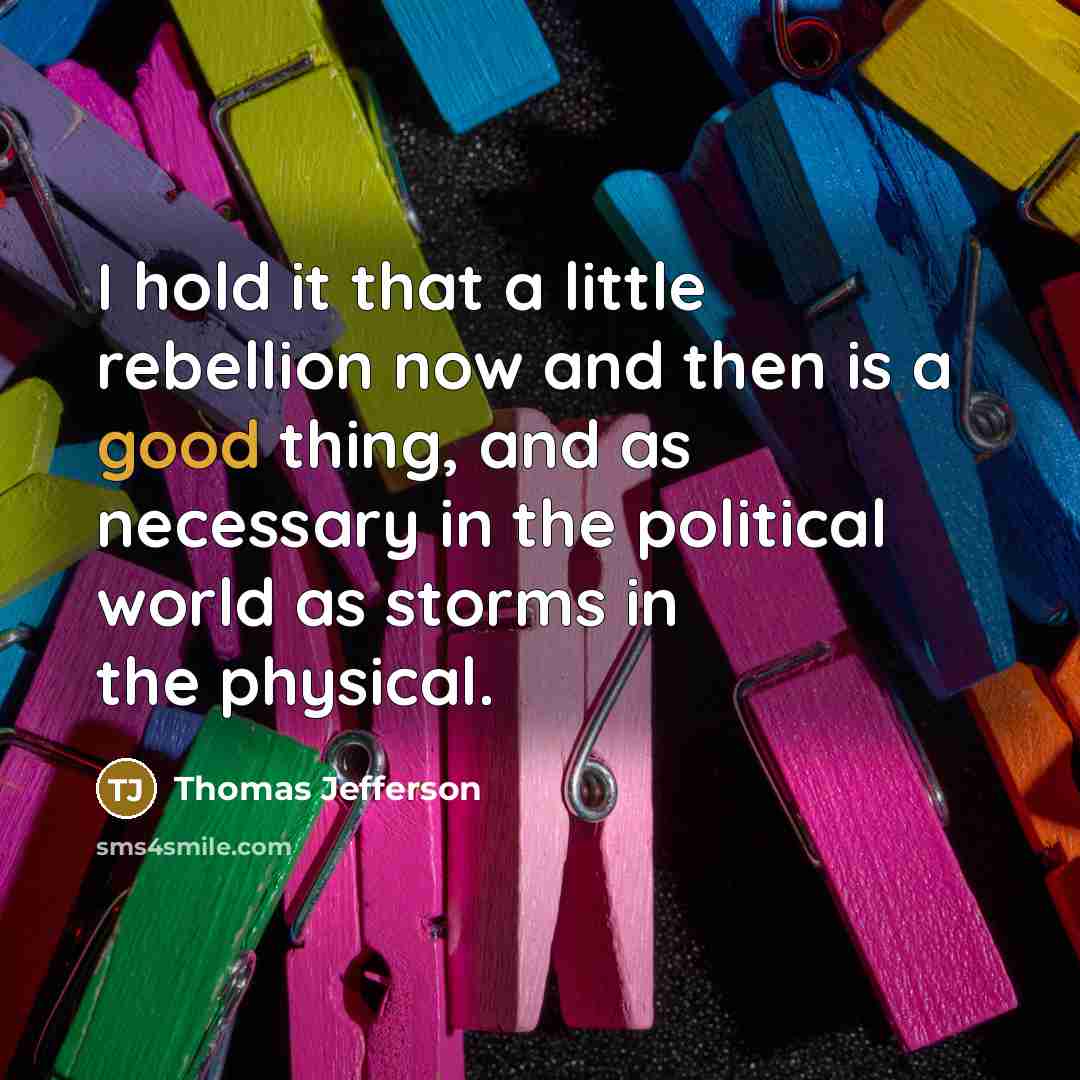 “I hold it that a little rebellion now and then…” quote by Thomas Jefferson