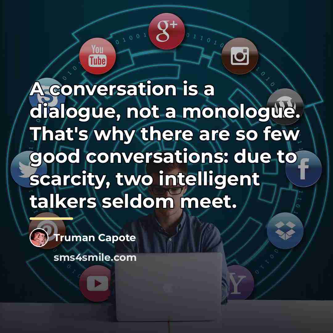 “A conversation is a dialogue, not a monologue. That's why…” quote by Truman Capote