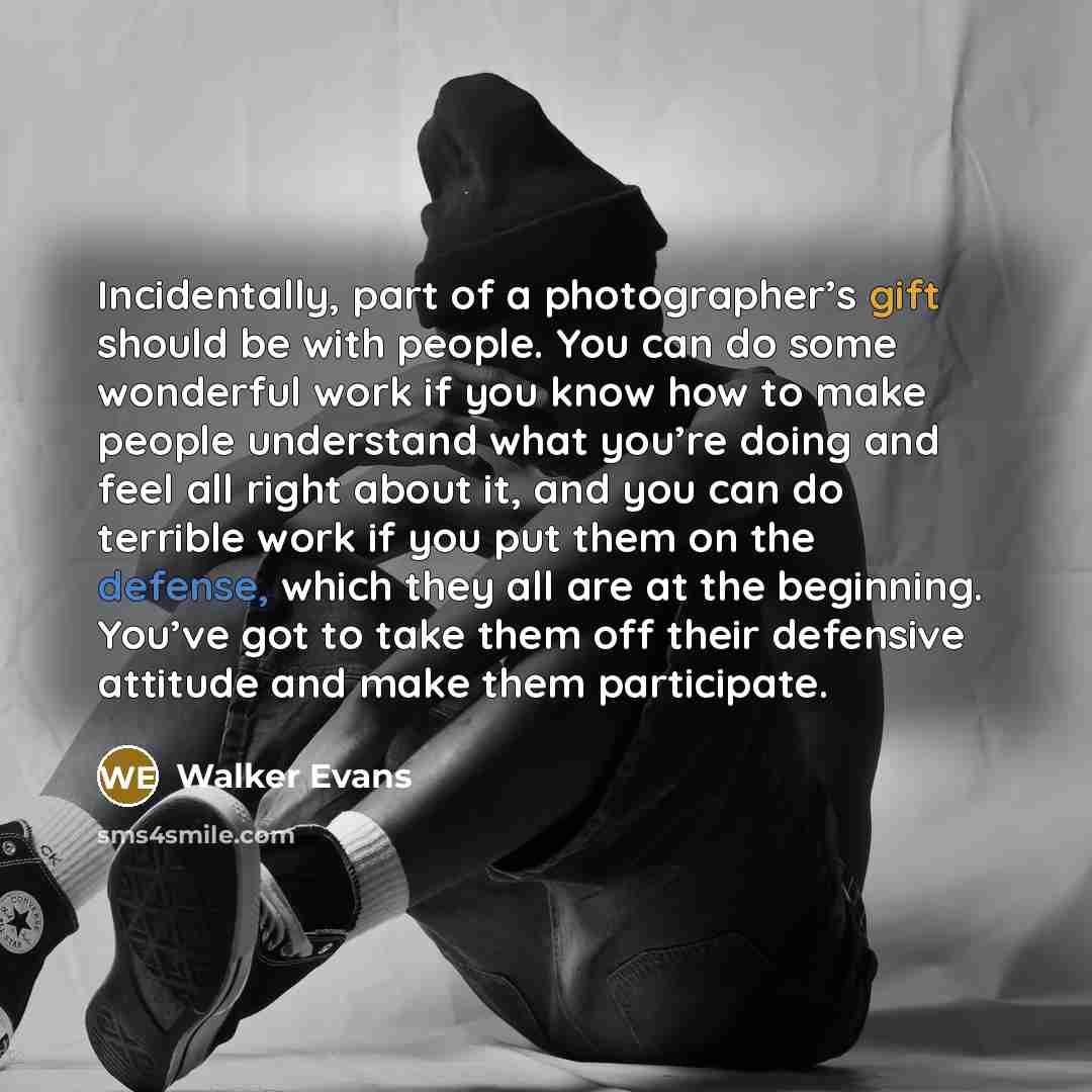 “Incidentally, part of a photographer’s gift should be with people.…” quote by Walker Evans