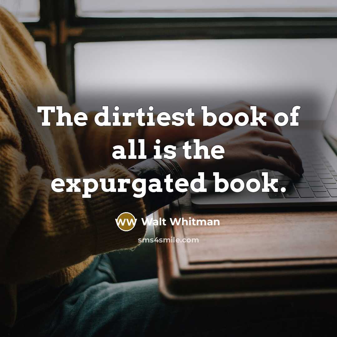 “The dirtiest book of all is the expurgated book.…” quote by Walt Whitman