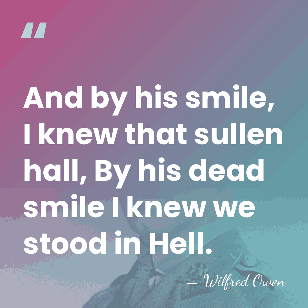 And by his smile, I knew that sullen hall, By his dead&hellip; - Wilfred Owen