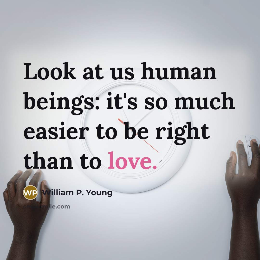 “Look at us human beings: it's so much easier to…” quote by William P. Young