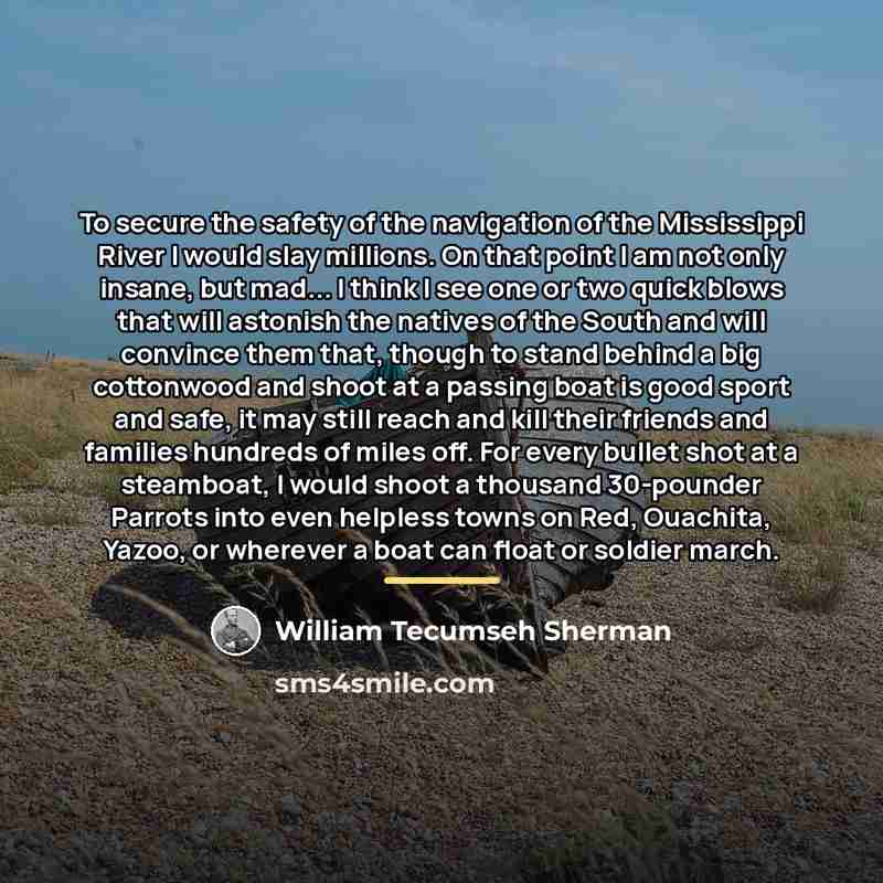 “To secure the safety of the navigation of the Mississippi…” quote by William Tecumseh Sherman