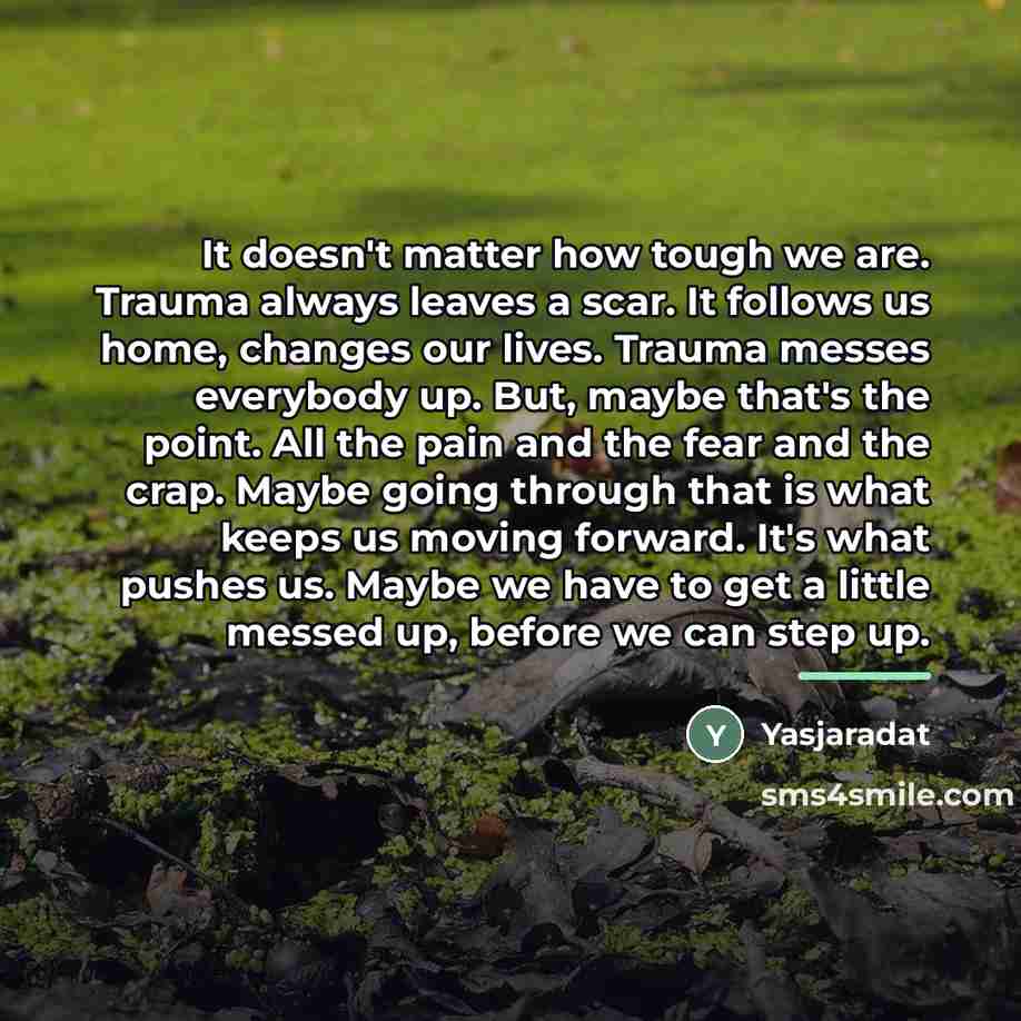 “It doesn't matter how tough we are. Trauma always leaves…” quote by Yasjaradat