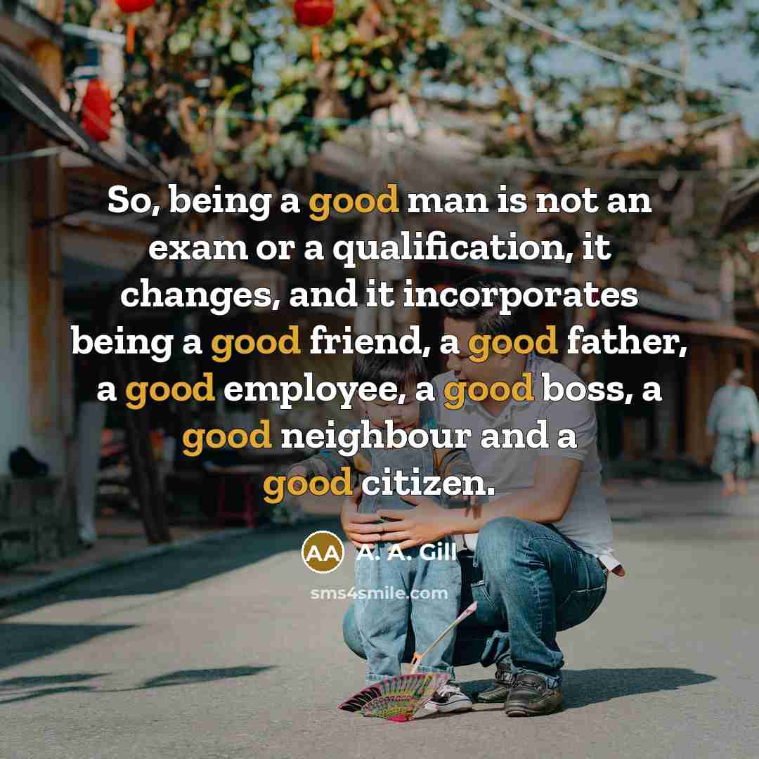 “So, being a good man is not an exam or…” quote by A. A. Gill