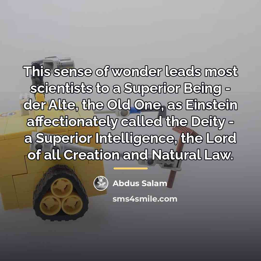 “This sense of wonder leads most scientists to a Superior…” quote by Abdus Salam
