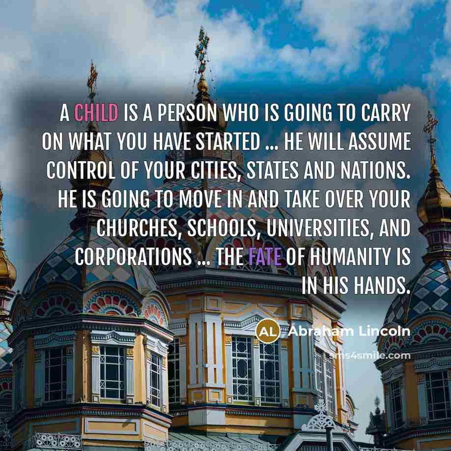 “A child is a person who is going to carry…” quote by Abraham Lincoln