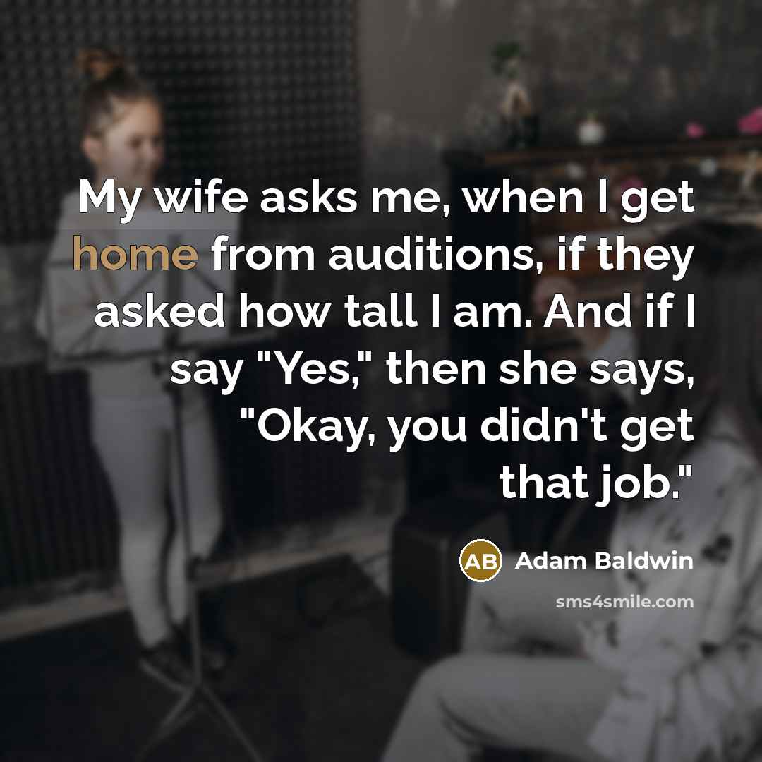 “My wife asks me, when I get home from auditions,…” quote by Adam Baldwin