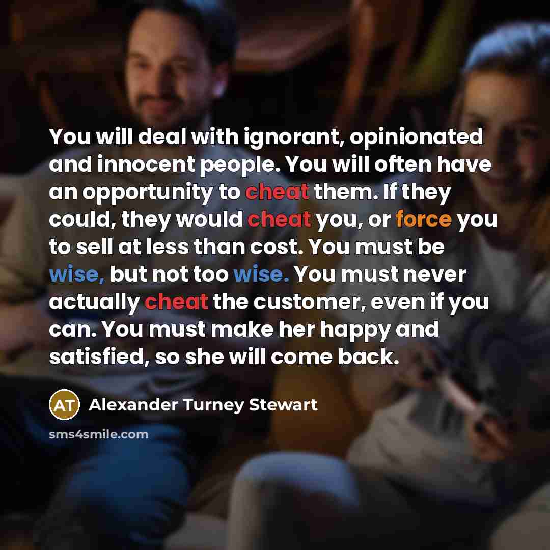 “You will deal with ignorant, opinionated and innocent people. You…” quote by Alexander Turney Stewart