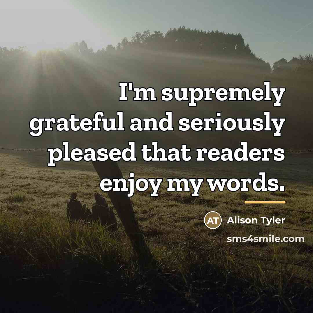 “I'm supremely grateful and seriously pleased that readers enjoy my…” quote by Alison Tyler