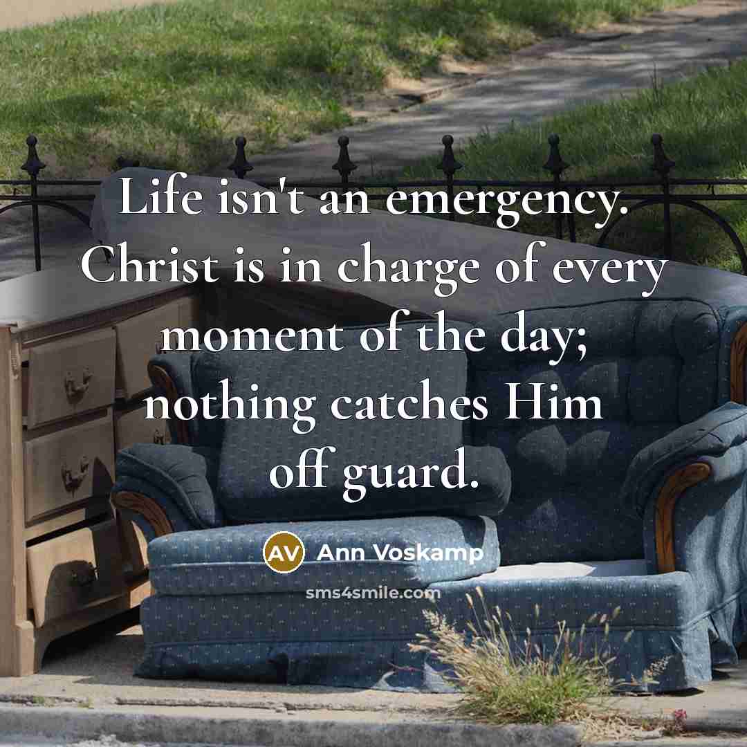 “Life isn't an emergency. Christ is in charge of every…” quote by Ann Voskamp