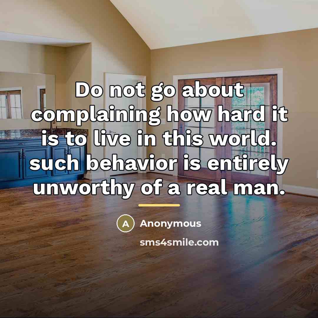 “Do not go about complaining how hard it is to…” quote by Anonymous