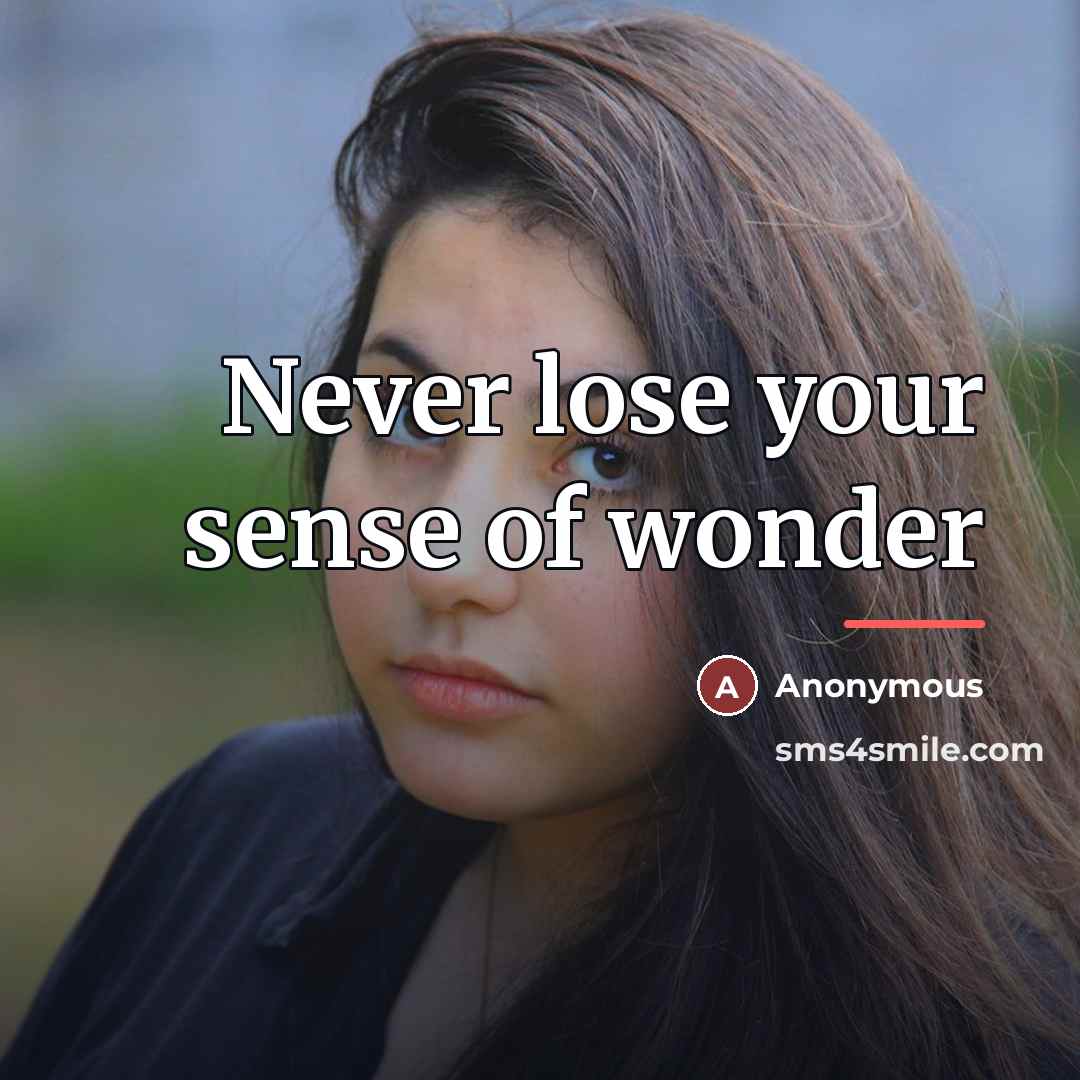 “Never lose your sense of wonder…” quote by Anonymous