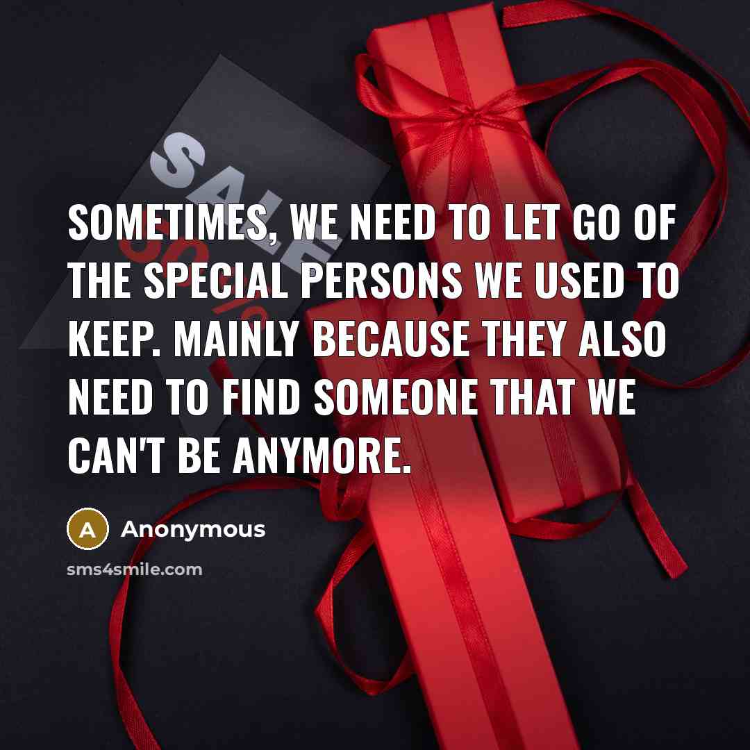“Sometimes, we need to let go of the special persons…” quote by Anonymous