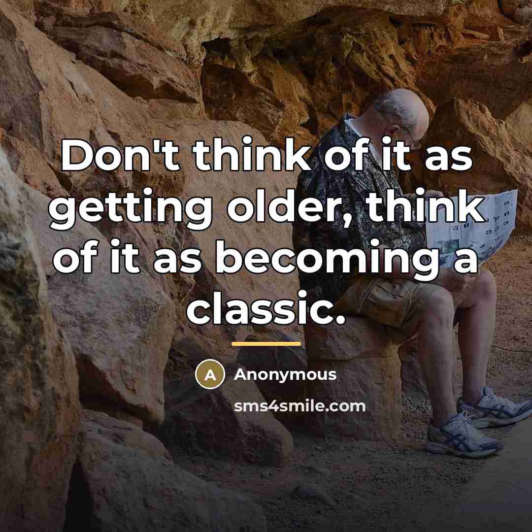 “Don't think of it as getting older, think of it…” quote by Anonymous