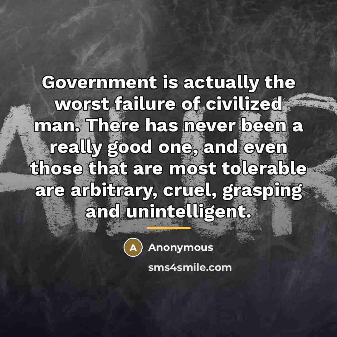 “Government is actually the worst failure of civilized man. There…” quote by Anonymous