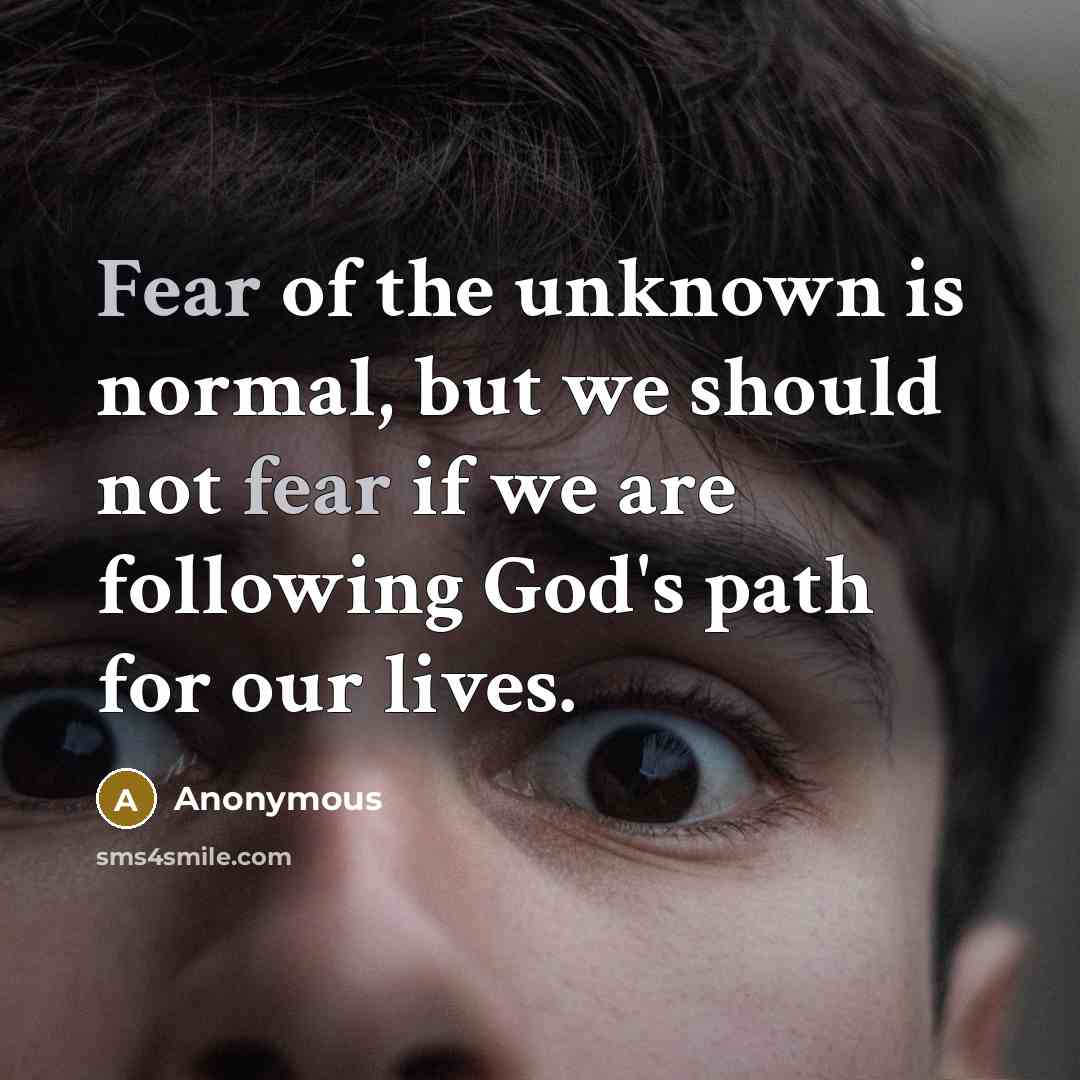 “Fear of the unknown is normal, but we should not…” quote by Anonymous