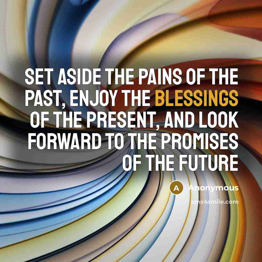 “Set aside the pains of the past, enjoy the blessings…” quote by Anonymous