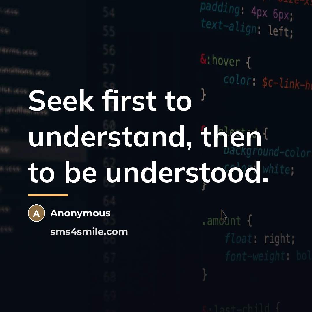 “Seek first to understand, then to be understood.…” quote by Anonymous
