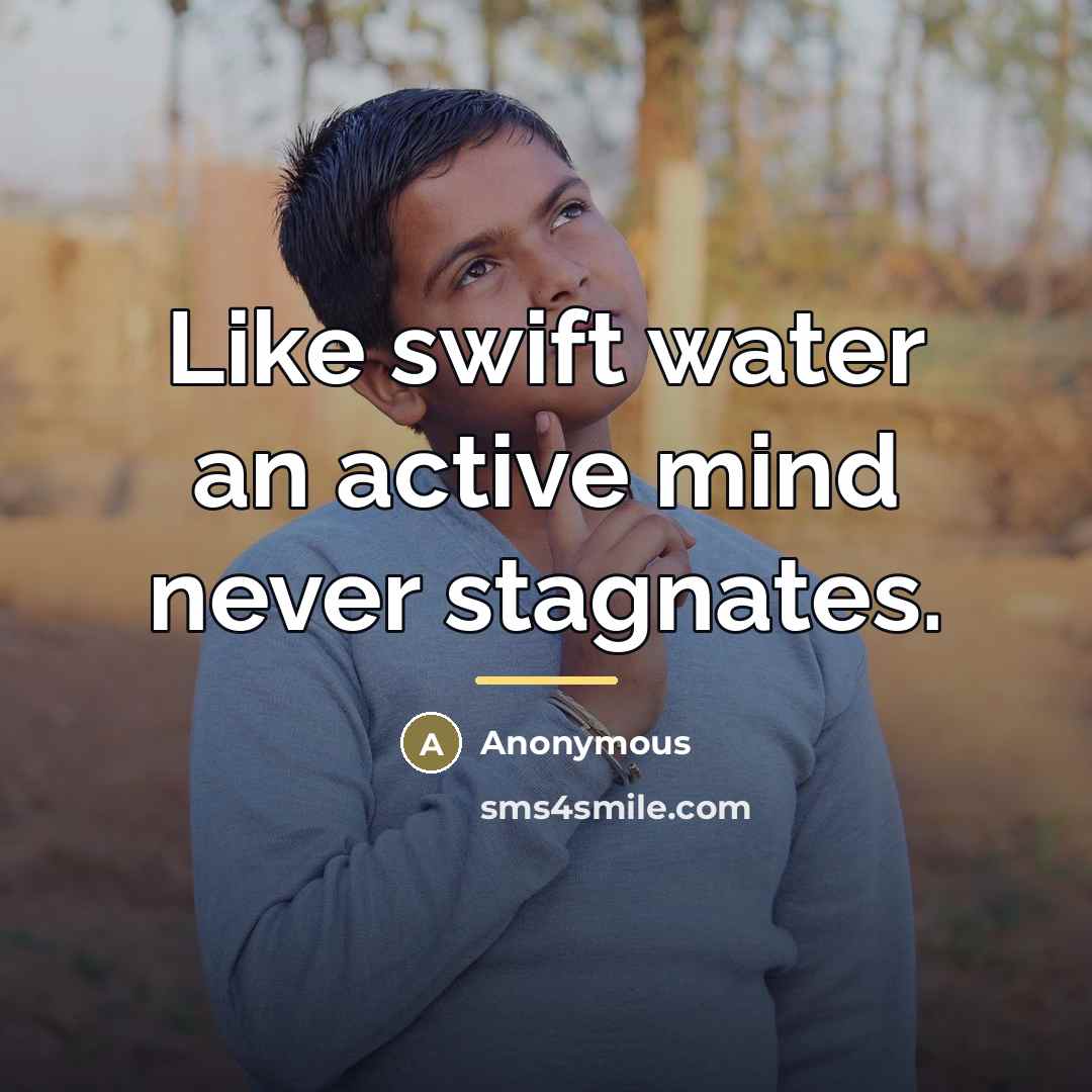 “Like swift water an active mind never stagnates.…” quote by Anonymous