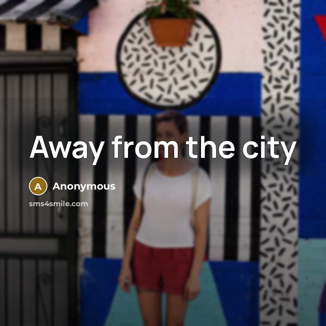 “Away from the city…” quote by Anonymous