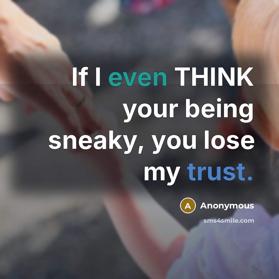 “If I even THINK your being sneaky, you lose my…” quote by Anonymous