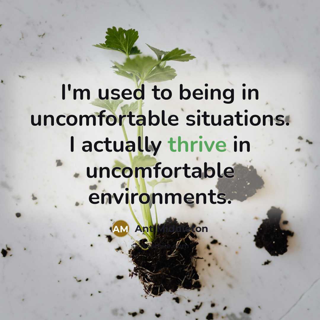 “I'm used to being in uncomfortable situations. I actually thrive…” quote by Ant Middleton