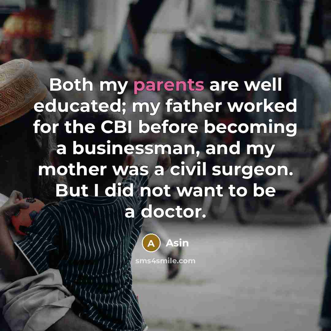“Both my parents are well educated; my father worked for…” quote by Asin