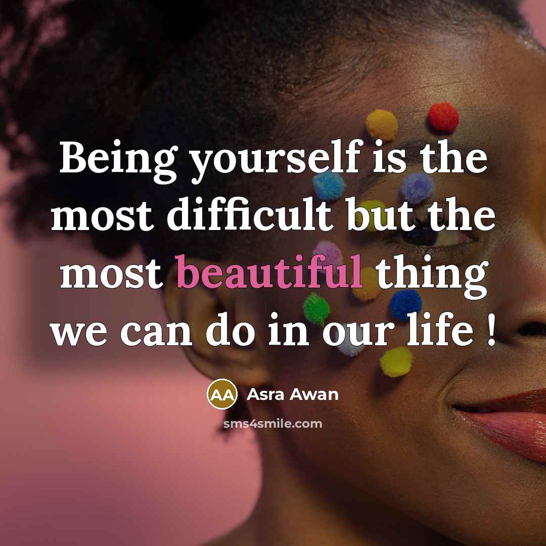 “Being yourself is the most difficult but the most beautiful…” quote by Asra Awan