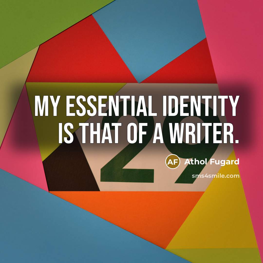 “My essential identity is that of a writer.…” quote by Athol Fugard
