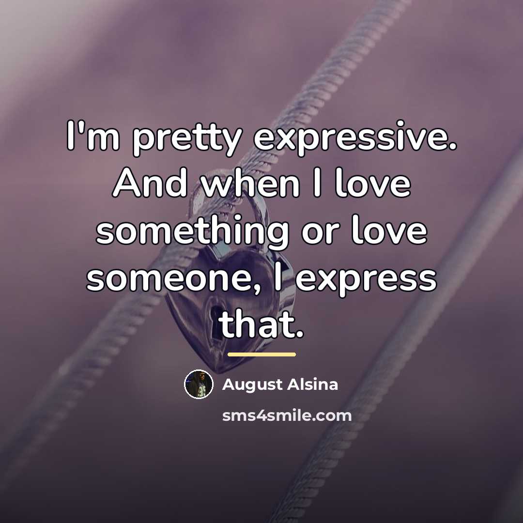 “I'm pretty expressive. And when I love something or love…” quote by August Alsina