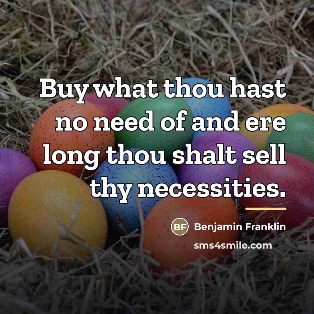 “Buy what thou hast no need of and ere long…” quote by Benjamin Franklin