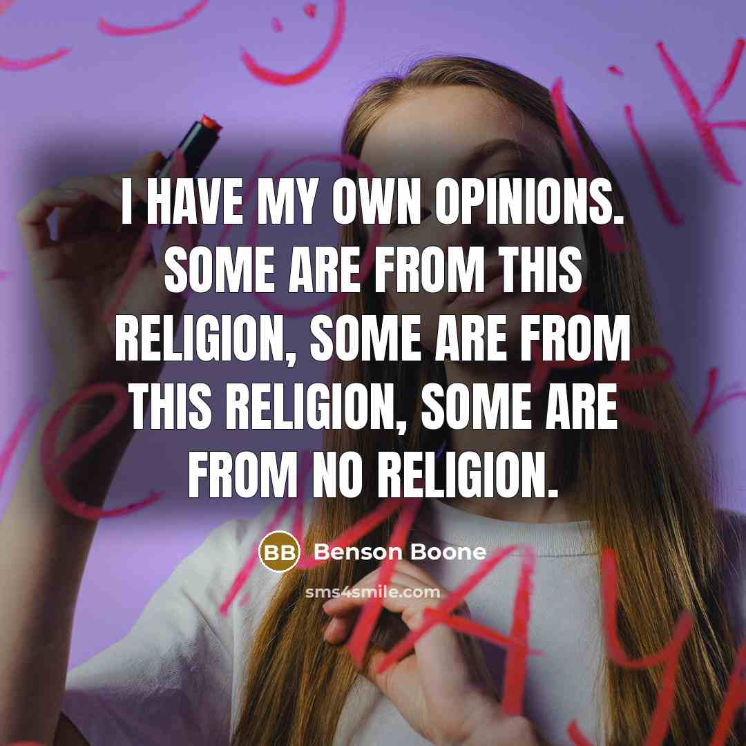 “I have my own opinions. Some are from this religion,…” quote by Benson Boone