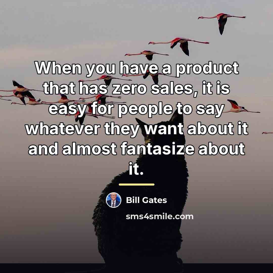 “When you have a product that has zero sales, it…” quote by Bill Gates