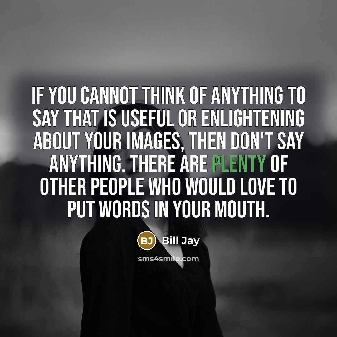 “If you cannot think of anything to say that is…” quote by Bill Jay