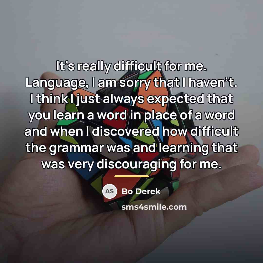 “It's really difficult for me. Language, I am sorry that…” quote by Bo Derek
