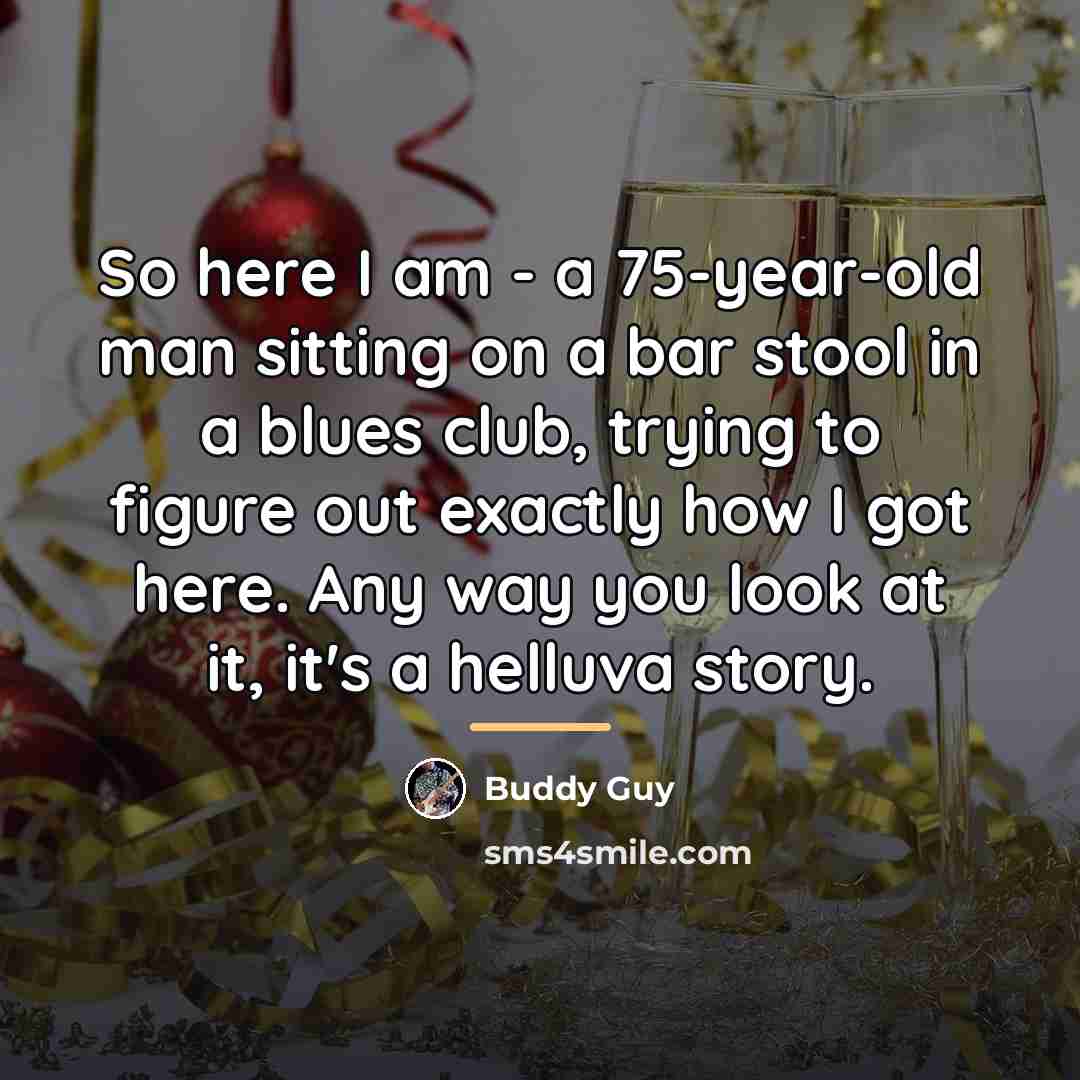“So here I am - a 75-year-old man sitting on…” quote by Buddy Guy