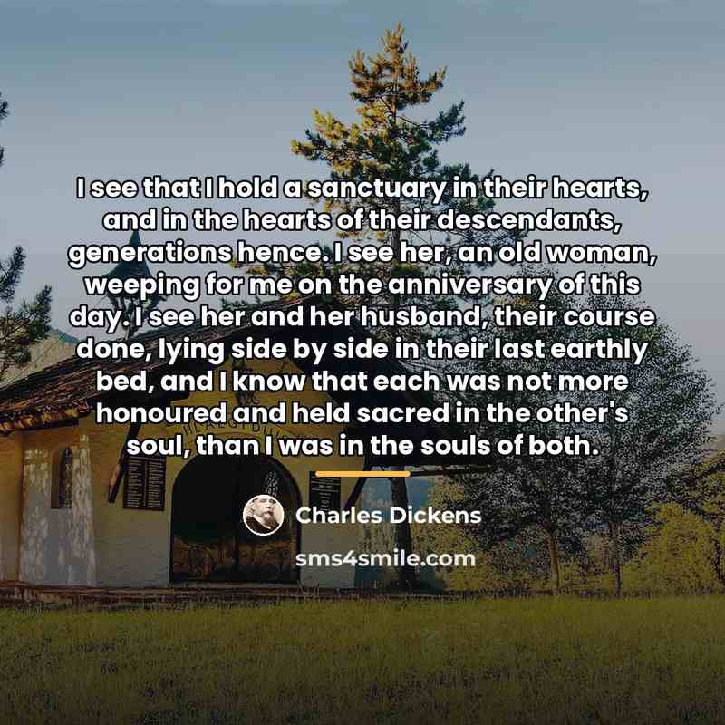 “I see that I hold a sanctuary in their hearts,…” quote by Charles Dickens