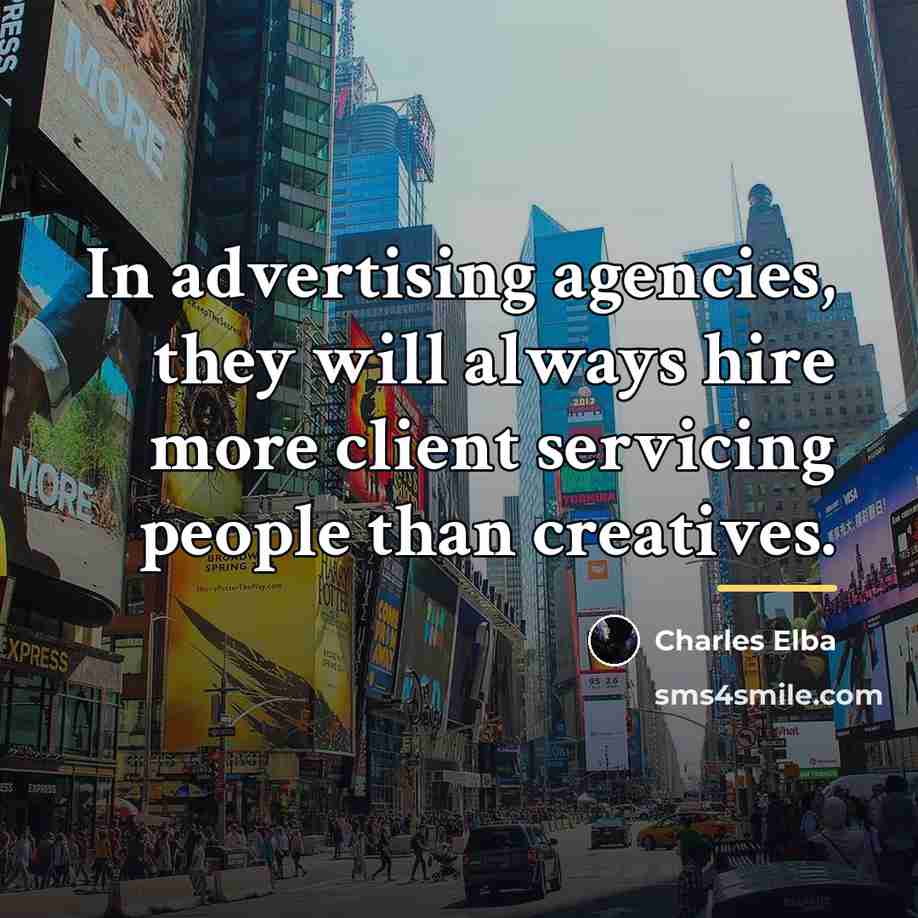 “In advertising agencies, they will always hire more client servicing…” quote by Charles Elba
