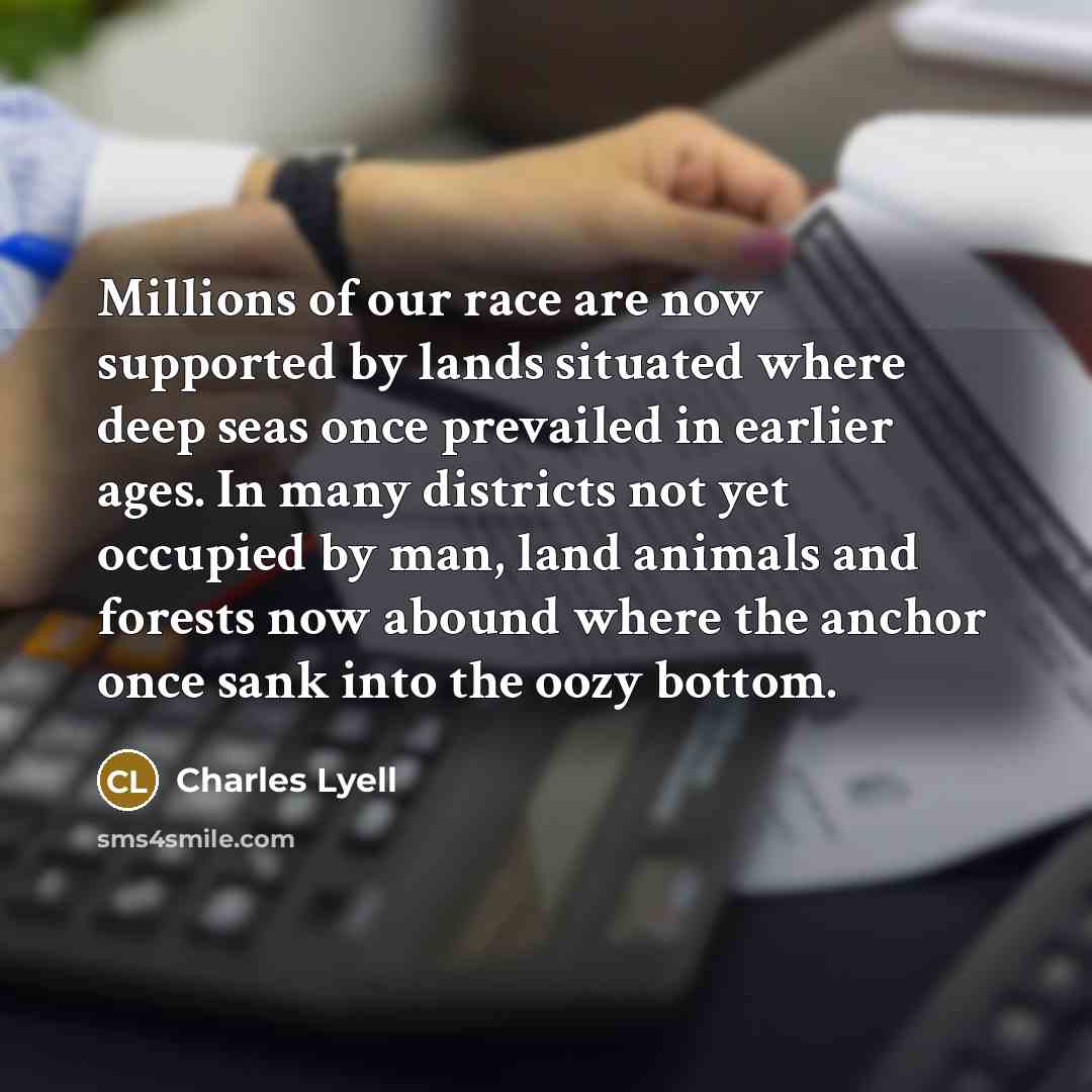 “Millions of our race are now supported by lands situated…” quote by Charles Lyell