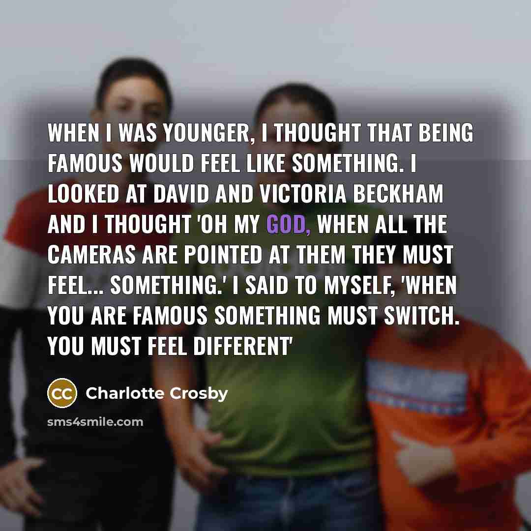 “When I was younger, I thought that being famous would…” quote by Charlotte Crosby