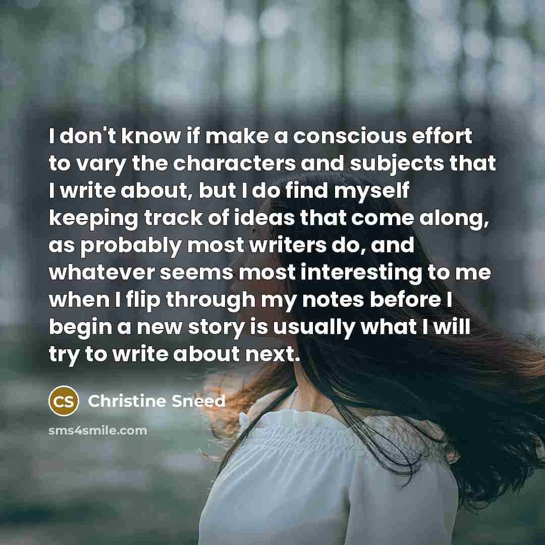 “I don't know if make a conscious effort to vary…” quote by Christine Sneed