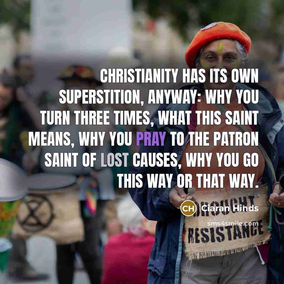 “Christianity has its own superstition, anyway: Why you turn three…” quote by Ciaran Hinds