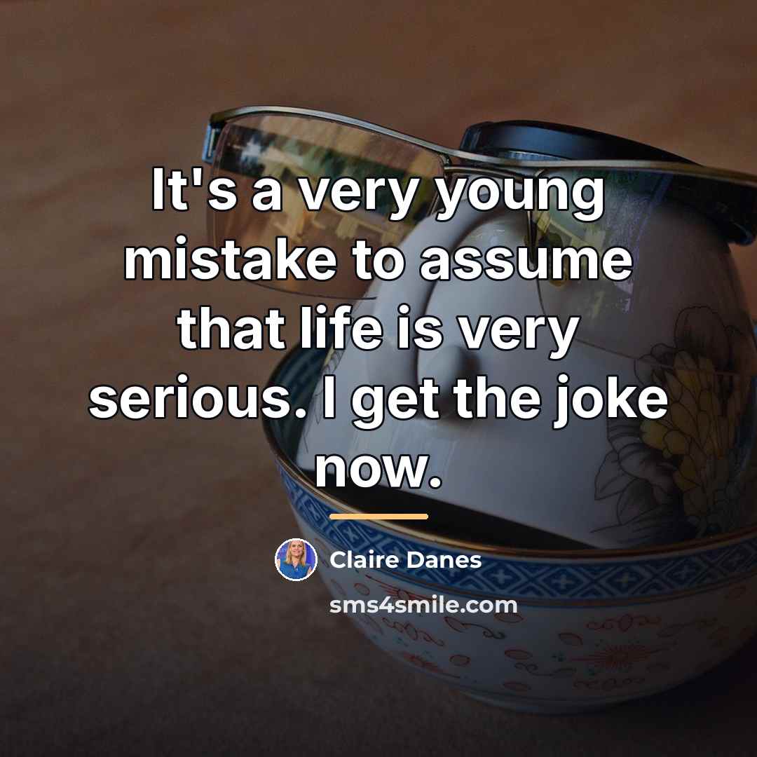 “It's a very young mistake to assume that life is…” quote by Claire Danes