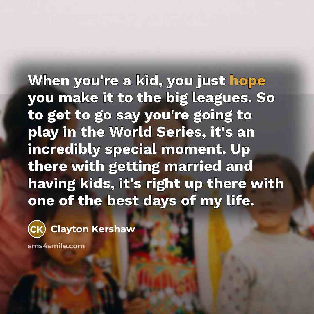 “When you're a kid, you just hope you make it…” quote by Clayton Kershaw
