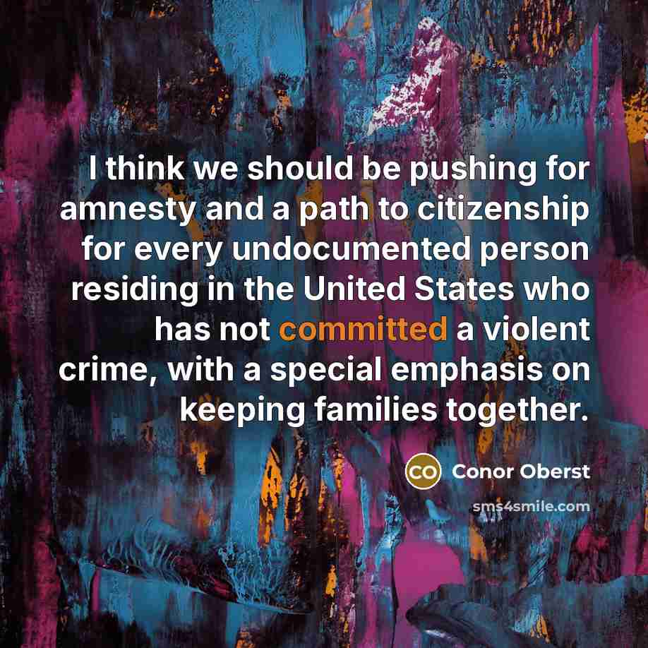 “I think we should be pushing for amnesty and a…” quote by Conor Oberst