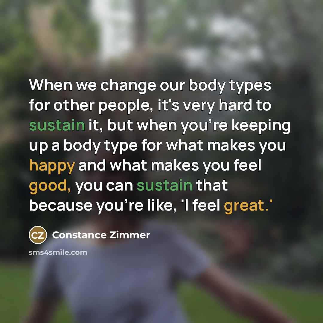 “When we change our body types for other people, it's…” quote by Constance Zimmer