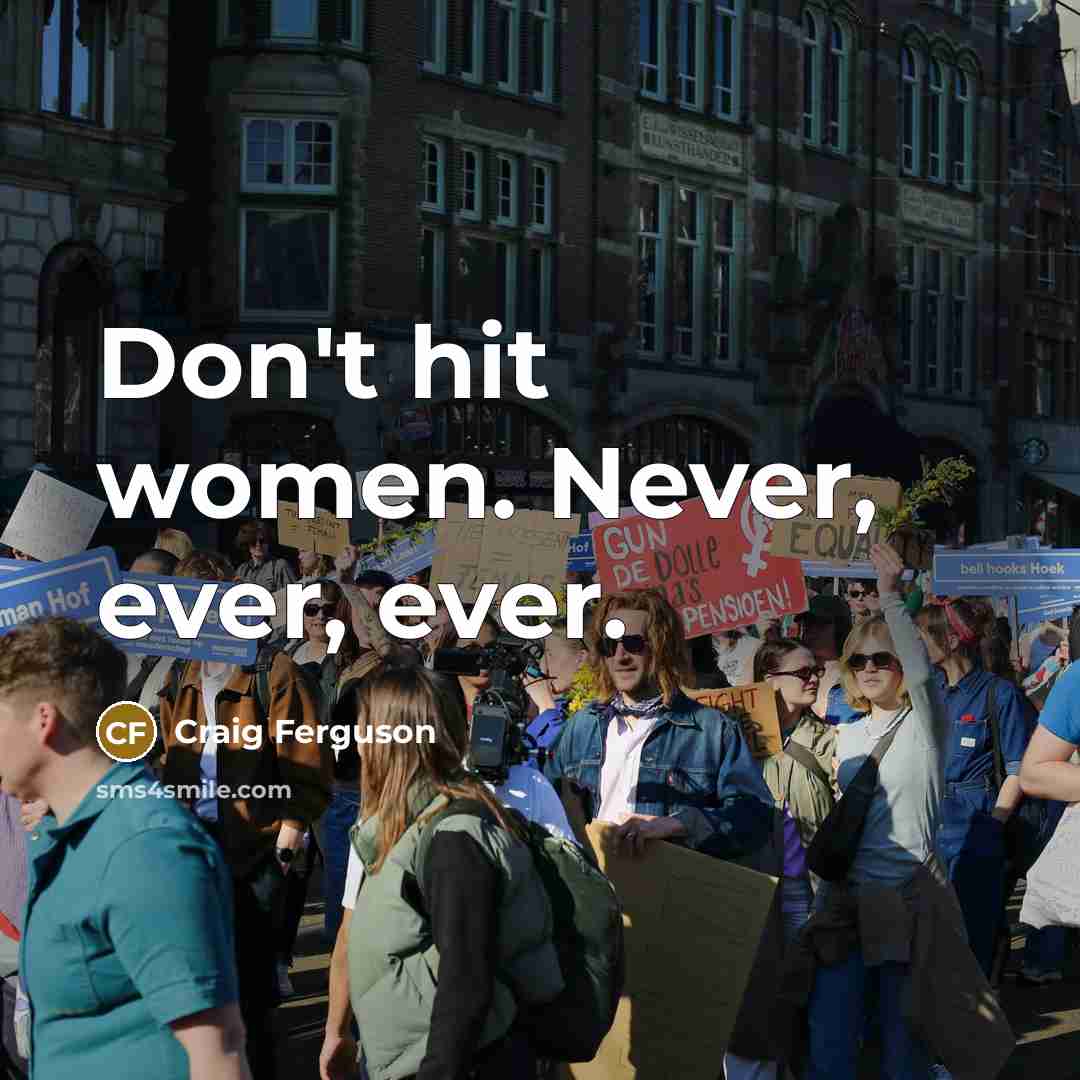 “Don't hit women. Never, ever, ever.…” quote by Craig Ferguson